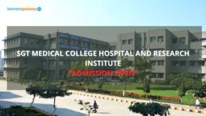 SGT Medical College Hospital and Research Institute, Gurgaon - Admission, Ranking, Courses, Facilities, Fee Structure, Website, 2024-25
