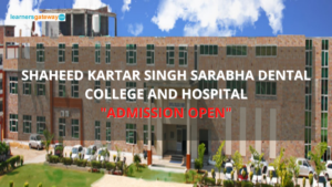 Shaheed Kartar Singh Sarabha Dental College and Hospital, Ludhiana - Admission, Ranking, Courses, Facilities, Fee Structure, Website, 2024-25