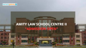 Amity Law School Centre II, Noida - Admission, Ranking, Courses, Facilities, Fee Structure, Website, 2024-25