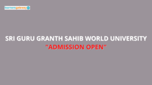 Sri Guru Granth Sahib World University, Fatehgarh Sahib - Admission, Ranking, Courses, Facilities, Fee Structure, Website, 2023-24