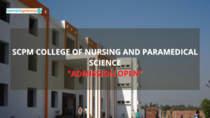 SCPM College of Nursing and Paramedical Science, Gonda - Admission, Ranking, Courses, Facilities, Fee Structure, Website, 2024-25