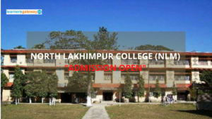 North Lakhimpur College (NLM), Lakhimpur - Admission, Ranking, Courses, Facilities, Fee Structure, Website, 2023-24