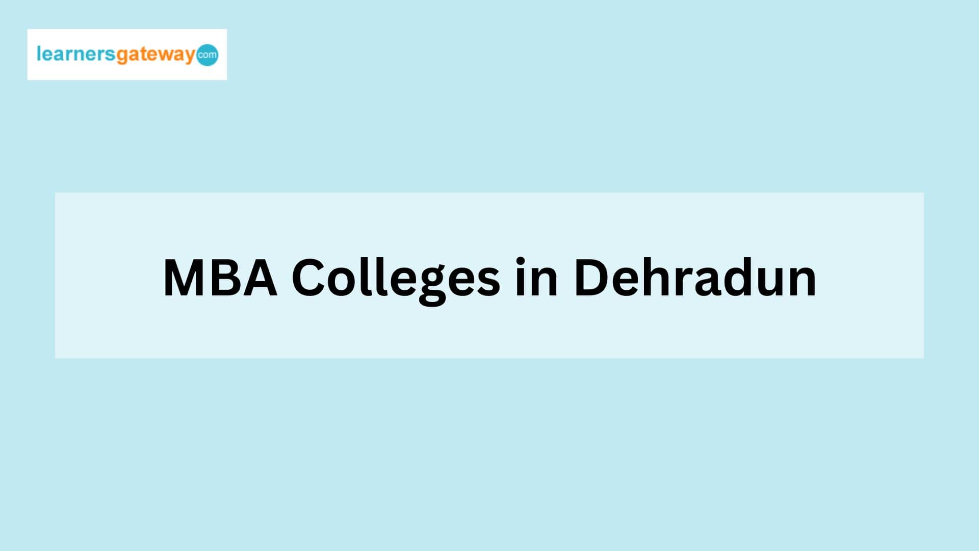 Top MBA Colleges in Dehradun Admission 2024, Fees, Rankings