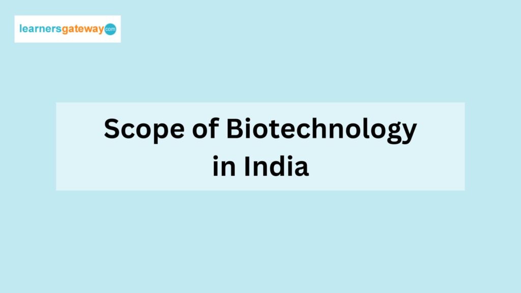 Scope of Biotechnology in India 2023: Career, Salary, Scope