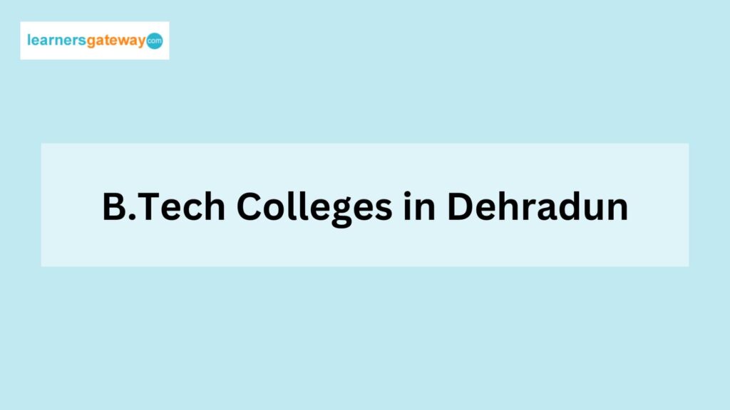 B.Tech Colleges in Dehradun